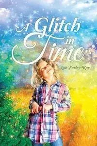 A Glitch in Time - Lois Farley-Ray