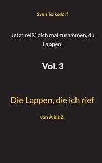 Jetzt reiß` dich mal zusammen, du Lappen! Vol. 3 - Tolksdorf Sven