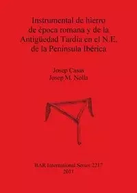 Instrumental de hierro de época romana y de la Antigüedad Tardía en el N.E. de la Península Ibérica - Casas Josep