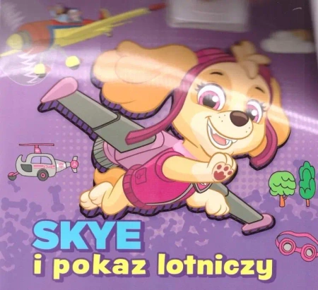 Psi patrol. Skye i pokaz lotniczy - praca zbiorowa