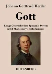 Gott. Einige Gespräche über Spinoza's System nebst Shaftesbury's Naturhymnus - Herder Johann Gottfried