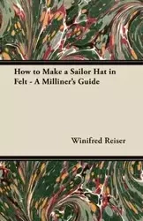 How to Make a Sailor Hat in Felt - A Milliner's Guide - Winifred Reiser
