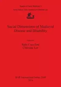 Social Dimensions of Medieval Disease and Disability - Lee Christina