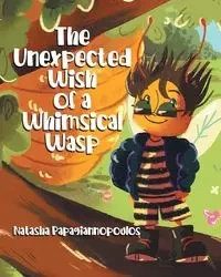 The Unexpected Wish of a Whimsical Wasp - Natasha Papagiannopoulos