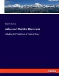 Lectures on Obstetric Operations - Robert Barnes