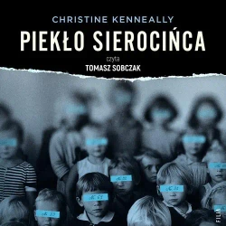 audiobook Piekło sierocińca. Historia tajemniczych śmierci, zmowa milczenia i poszukiwanie sprawiedliwości - Christine Kenneally