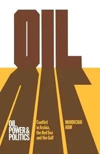 Oil, Power and Politics - Abir Mordechai
