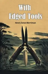With Edged Tools - Henry Merriman Seton