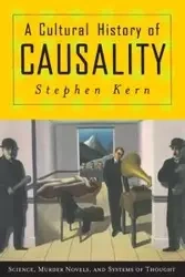 A Cultural History of Causality - Stephen Kern