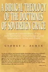 A Biblical Theology of the Doctrines of Sovereign Grace - George J. Zemek