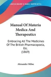 Manual Of Materia Medica And Therapeutics - Alexander Milne
