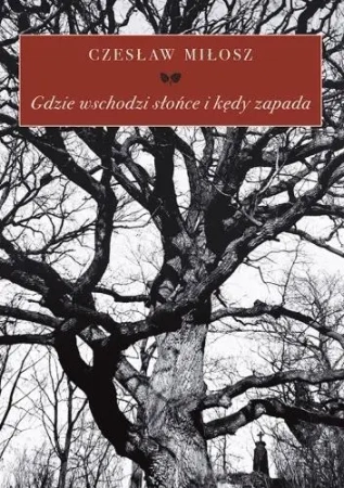 Gdzie wschodzi słońce i kędy zapada - Miłosz Czesław