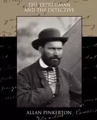 The Expressman and the Detective - Allan Pinkerton