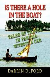 Is There a Hole in the Boat? Tales of Travel in Panama Without a Car - Darrin Duford