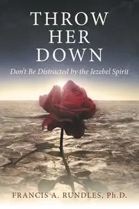 Throw Her Down - Francis A. Rundles Ph.D.