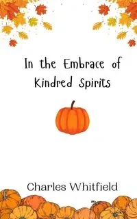 In the Embrace of Kindred Spirits - Charles Whitfield