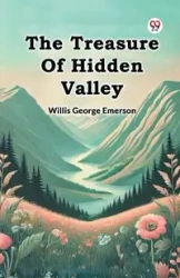 The Treasure Of Hidden Valley - Emerson Willis George