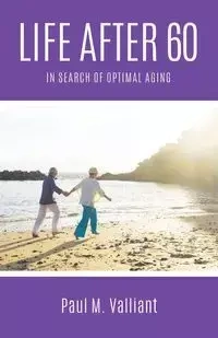 Life After 60 - Paul M. Valliant