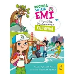 Emi i Tajny Klub Superdziewczyn. Dookoła świata. Kalifornia. Wydawnictwo Wilga - Agnieszka Mielech