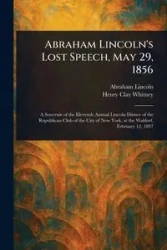 Abraham Lincoln's Lost Speech, May 29, 1856 - Lincoln Abraham