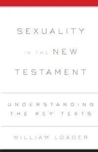 Sexuality in the New Testament - William Loader