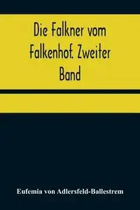 Die Falkner vom Falkenhof. Zweiter Band - von Eufemia Adlersfeld-Ballestrem