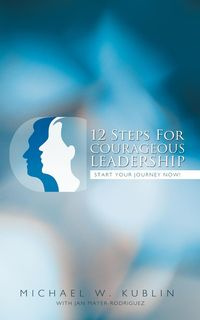 12 Steps For Courageous Leadership - Kublin M.W.