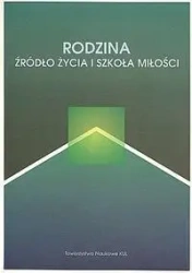 Rodzina źródło życia i szkoła miłości - RED.KORNAS-BIELA DOROTA