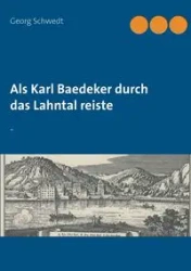 Als Karl Baedeker durch das Lahntal reiste - Schwedt Georg