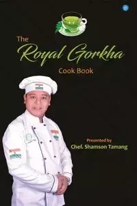 The Royal Gorkha Cook Book - Chef. Tamang Shamson