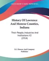 History Of Lawrence And Monroe Counties, Indiana - B. F. Bowen And Company Publisher