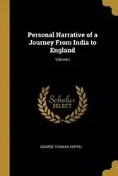 Personal Narrative of a Journey From India to England; Volume I - George Thomas Keppel