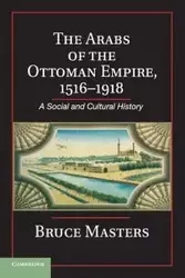 The Arabs of the Ottoman Empire, 1516-1918 - Bruce Masters
