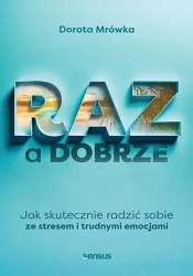 RAZ a dobrze. Jak skutecznie radzić sobie ze... - Dorota Mrówka