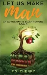 Let Us Make Man ( Book 4) - Cherry T.S.