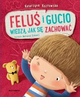 Feluś i Gucio wiedzą, jak się zachować - Katarzyna Kozłowska, Marianna Schoett