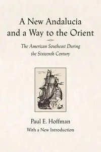 A New Andalucia and a Way to the Orient - Paul E. Hoffman