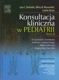 Konsultacja kliniczna w pediatrii Tom II - Lynn C. Garfunkel, Jeffrey M. Kaczorowski, Christy Cynthia