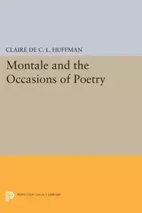 Montale and the Occasions of Poetry - Huffman Claire de C.L.