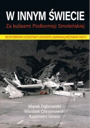 W innym świecie. Za kulisami Podkomisji Smoleńskiej - Marek Dąbrowski, Wiesław Chrzanowski, Grono K.