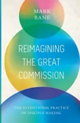 Reimagining the Great Commission - Mark Bane