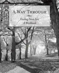 A Way Through - Kathryn F. Weymouth PhD