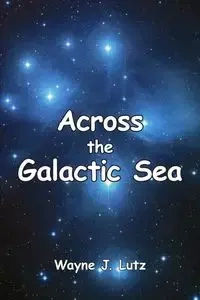 Across the Galactic Sea - Wayne J. Lutz