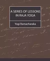 A Series of Lessons in Raja Yoga - Yogi Ramacharaka Ramacharaka