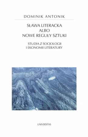 Sława literacka albo nowe reguły sztuki - Dominik Antonik