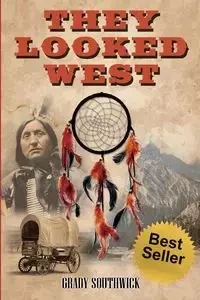 They Looked West - Grady Southwick