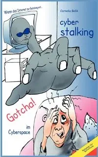 Cyberstalking - Gotcha! im Cyberspace - Cornelia Belik