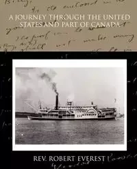 A Journey Through the United States and Part of Canada - Robert Everest Rev.