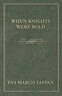 When Knights Were Bold - Eva Tappan March