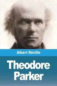 Theodore Parker - Albert Réville